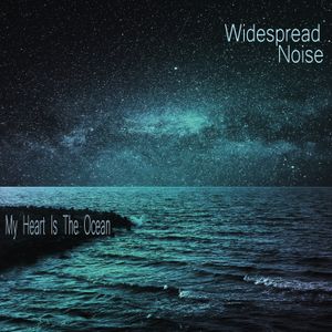 Widespread Noise - My Heart Is The Ocean