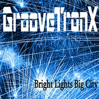 GrooveTronX - Bright Lights Big City