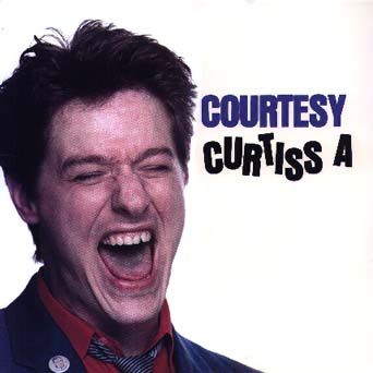 Curtiss A Courtesy Produced by Paul Stark and Curt Almsted Recorded at Blackberry Way, Minneapolis, MN Engineered by Paul Stark The Courtesy band Reynaldo Toro - bass guitar Dave Ahl - drums Bart Hazlett - drums Bob Dunlap - telecaster Buzz Barker - rhythm and effects with