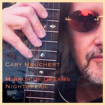 Cary Heuchert - "Mirror of Dreams / Nightbreak" (2017) Single release: October 7, 2017. Front cover. Photography copyright © 2017 Cary Heuchert