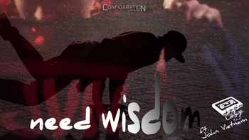 Configa Ft. John Vietnam | Need Wisdom Video Cover Watch Need Wisdom Video