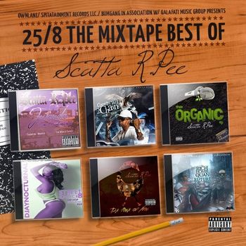 25/8 THE MIXTAPE BEST OF SCATTA R.Pee COVER ARTWORK, MIXTAPE DROPS - FRI., SEPT.,23, 2016 Ownlane/ Spitatainment Records Llc./ BumGang in Association w/ Galafati Music Group Presents