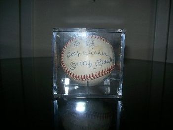 My most prized possession-Mickey Mantle autographed ball, to me!! I got this from my bud, Jenny James, who is the daughter of Yanks 50's 3rd baseman, Andy Carey. Thanks Jenn!!