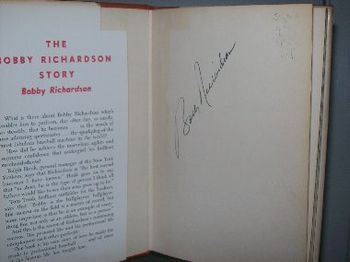 Bobby Richardson~ #1. He is the reason I became a 2nd baseman. This is his book, which I found in a thriftshop, autographed!!