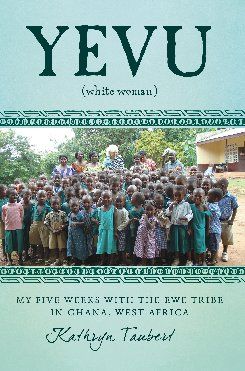 Coming in mid-October, 2012, Kathryn's book, Yevu (White Woman): My Five Weeks With the Ewe Tribe in Ghana, West Africa,