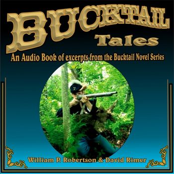 The BUCKTAIL TALES audio book captures the escapades and heroics of the Bucktails in the author's own voice.