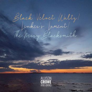Black Velvet Waltz / Linkers' Lament / The Merry Blacksmith - Allison Crowe and Band - single cover - Billie Woods Photography + Mind Palace Design