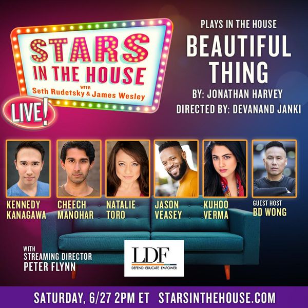 Stars in the House continues today (2pm) for Plays In The House: BEAUTIFUL THING: By Jonathan Harvey. Starring Natalie Toro, Kennedy Kanagawa, Cheech Manohar, Kuhoo Verma and Jason Veasey. Directed by Devanand Janki.
As BroadwayWorld previously reported, the Actors Fund, the national human services organization for everyone in performing arts and entertainment, has teamed with SiriusXM Broadway host Seth Rudetsky and his husband, producer James Wesley, to produce a daily online show, entitled Stars in The House, featuring stars of stage and screen singing and performing live (from home!) on social media to promote support for The Fund's services.