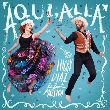 Lucky Diaz and the Family Jam Band / " Aqui, Alla" / 2014 / Drum Kit, Percussion www.luckydiazmusic.com