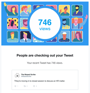 GRAPHIC: 746 views in circle in front of cartoon people  TEXT:  People are checking out your Tweet  Your recent Tweet has 745 views  QUOTED TWEET:  THey're moving in to closed session to discuss an HR matter.