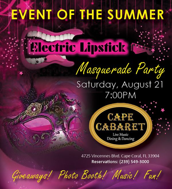 Join Electric Lipstick on Saturday, August 21 as we CELEBRATE Colleen's Masquerade Birthday Party at Cape Cabaret! Make your reservations NOW for this FUN-FILLED event! (239) 549-3000 or email contactus@capecabaret.com
https://www.facebook.com/capecabaret