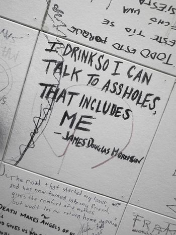 "Self Proclaimed Arsehole" This graffiti found on the ceiling of Room 32 of the Alta Cienega Motel, where Jim Morrison lived on and off for 3 years, is one of the most astute quotes attributed to Morrison.