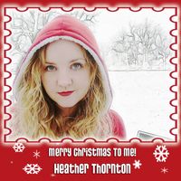 Heather Thornton - Merry Christmas to Me!