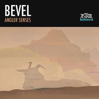 Bevel - Angler Senses (Astral Editions, 2021)