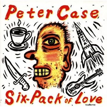 Peter Case, “Vanishing Act” and “Why?” from Six-Pack of Love