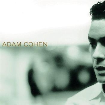 Adam Cohen, “Cry Ophelia,” “This Pain” and “Opposites Attract,” from Adam Cohen