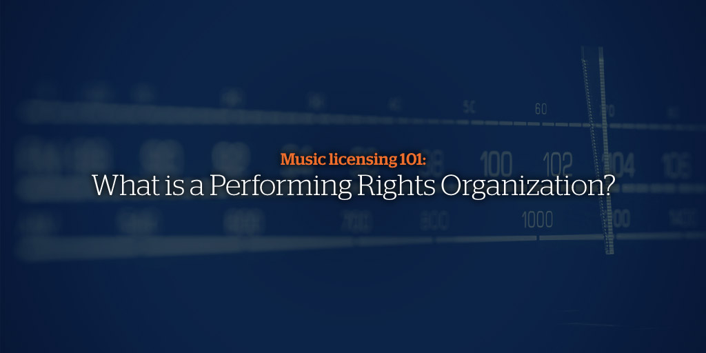 Music Licensing 101: What is a Performing Rights Organization?