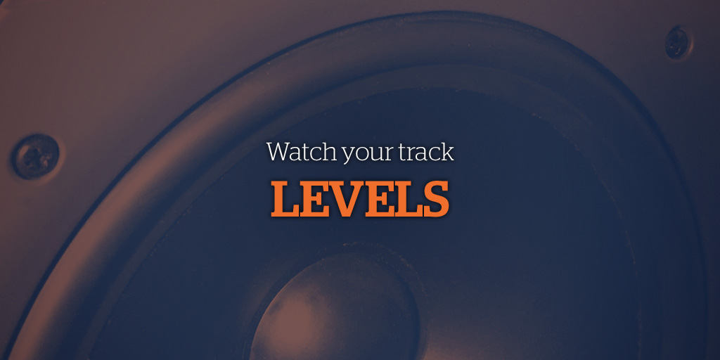 Watch your track levels