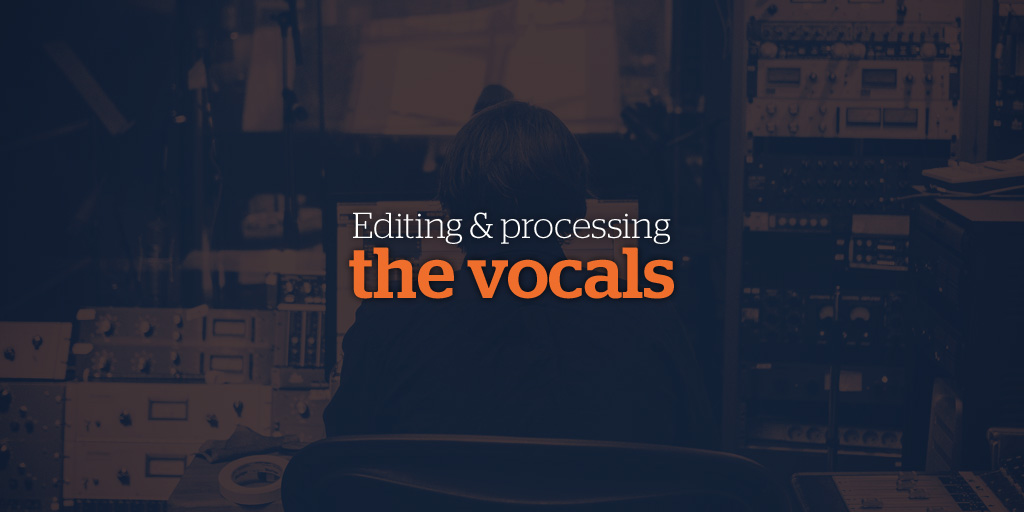 Editing & processing the vocals
