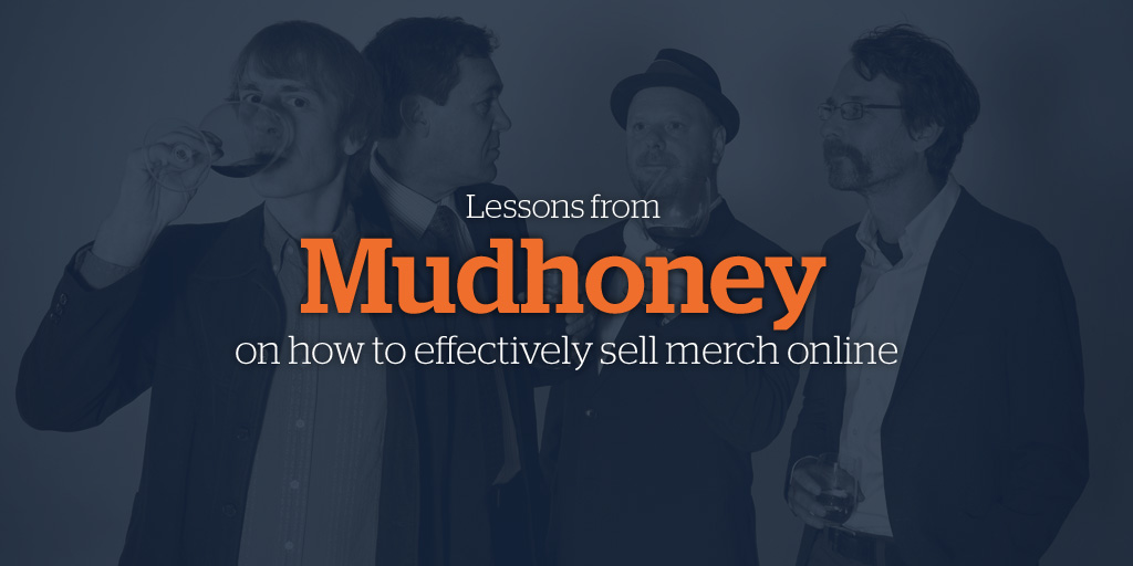 Lessons from Mudhoney on how to effectively sell merch online