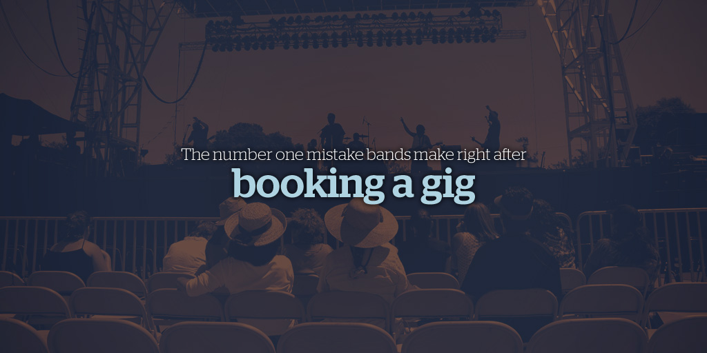 The Number One Mistake Bands Make Right After Booking a Gig