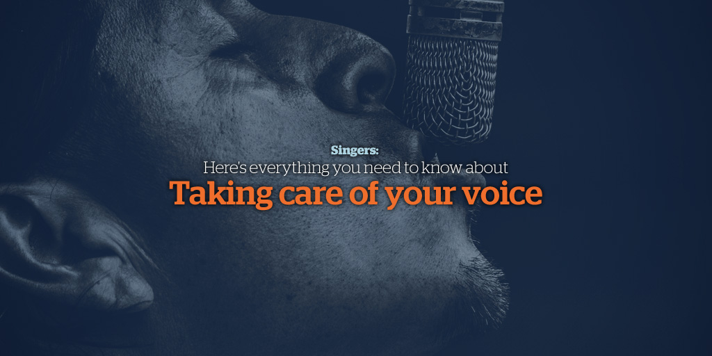 Singers: Here's Everything You Need to Know About Taking Care of Your Voice