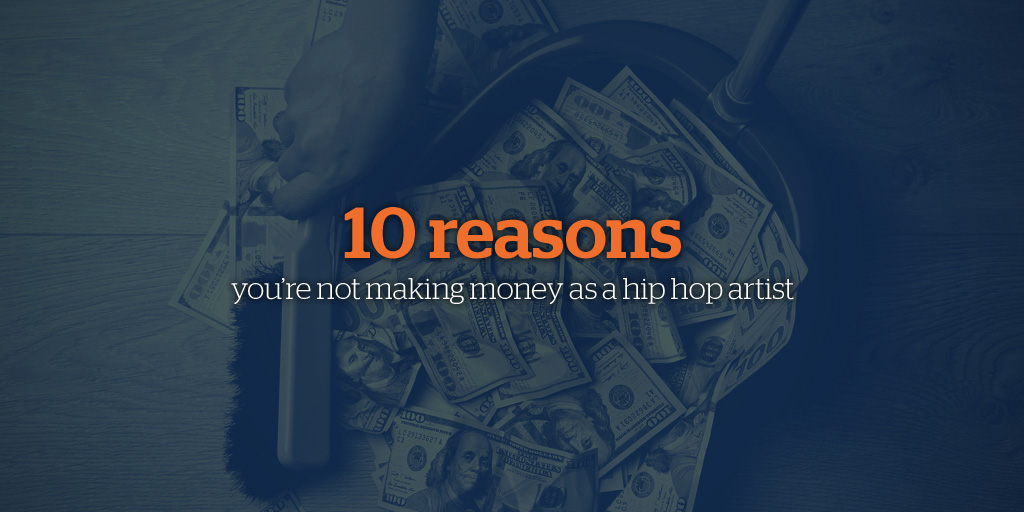 10 reasons you're not making money as a hip hop artist