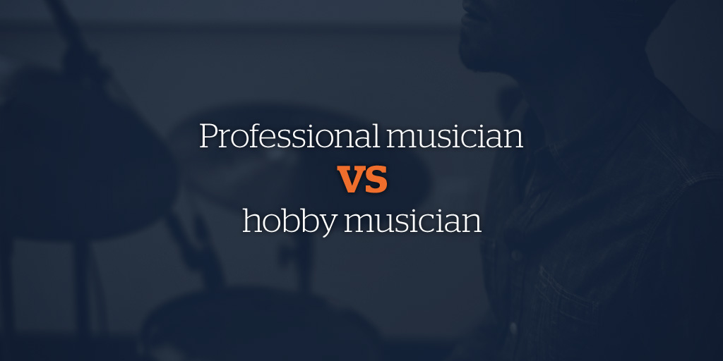 Professional Musician vs Hobby Musician - Bandzoogle Blog
