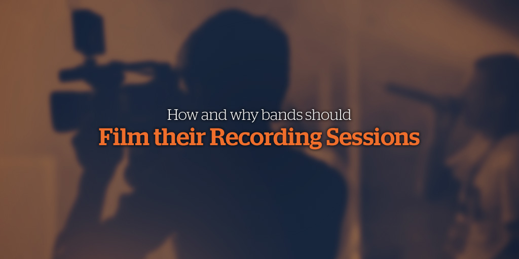 How and Why Bands Should Film their Recording Sessions