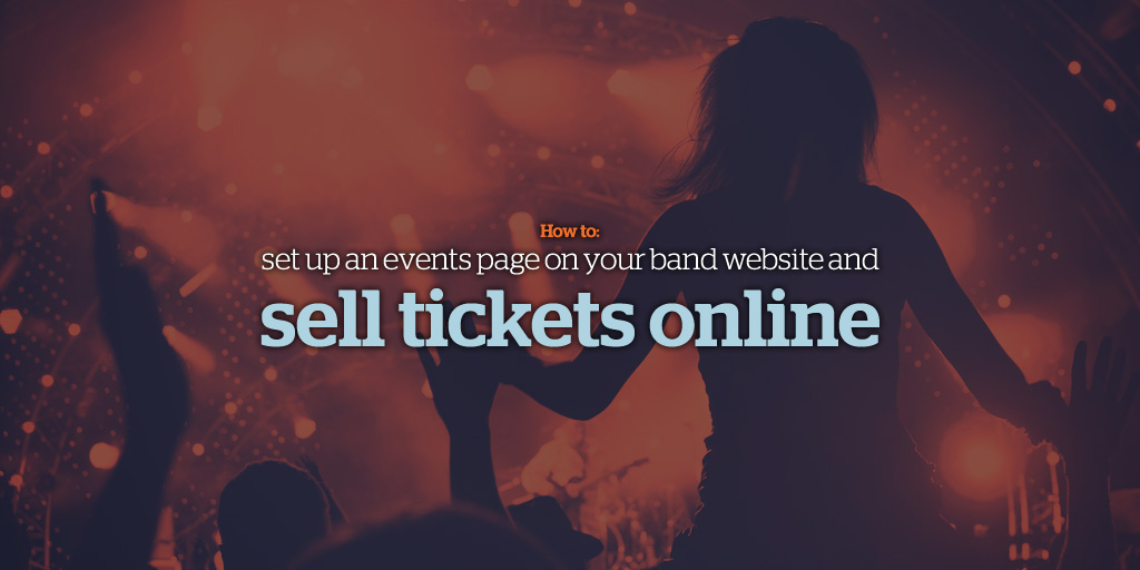 Set up an events page for your band website and sell tickets online