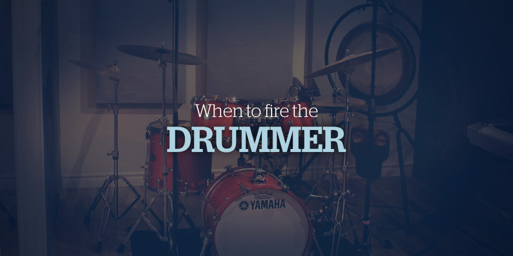 When to tell the drummer he's fired