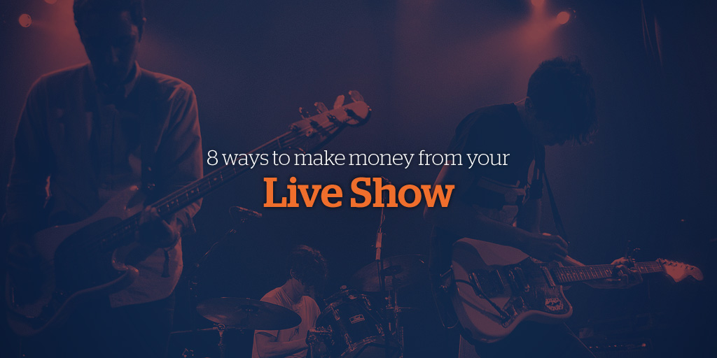 8 Ways to Make Money From Your Live Show 