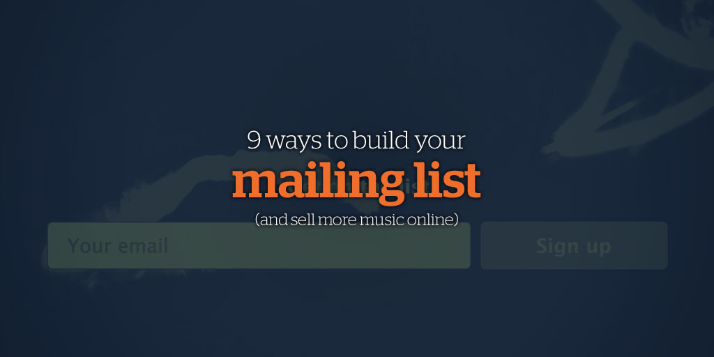 9 ways to build your mailing list (and sell more music online)
