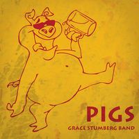Pigs | Single | 2015 by The Grace Stumberg Band 