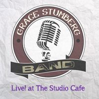 Live At The Studio Cafe by The Grace Stumberg Band