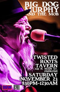 BIG DOG MURPHY & THE MOB AT TWISTED ROOTS