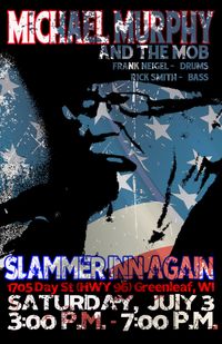 MICHAEL MURPHY & the MOB AT SLAMMER INN AGAIN INDEPENDENCE DAY WEEKEND CELEBRATION!