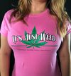 “Its Just Weed” Ladies T Shirt