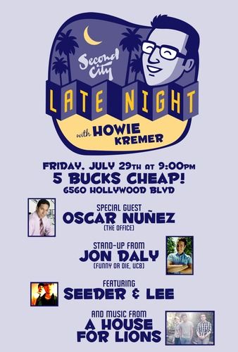 July 29th, 2011 Special Guest: Oscar Nunez Stand Up from: Jon Daly Musical Guest: Seeder & Lee Special Appearance by: A House for Lions
