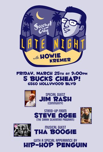 March 25th, 2011 Special Guest: Jim Rash Stand Up from: Steve Agee Musical Guest: Tha Boogie Special Appearance by: Hip-Hop Penguin
