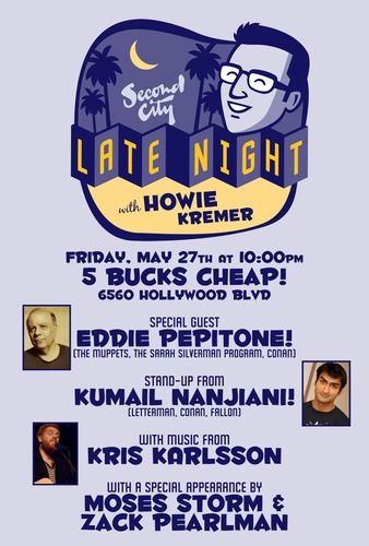 May 27th, 2011 Special Guest: Eddie Pepitone Stand Up from: Kumail Nanjiani Musical Guest: Kris Karlsson Special Appearance by: Moses Storm & Zack Pearlman
