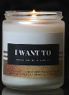"I Want To" Candle (Smells Like: Whiskey on Ice)