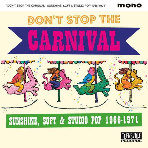 DON'T STOP THE CARNIVAL - Sunshine, Soft & Studio Pop 1966-1971: CD -  Teensville Records