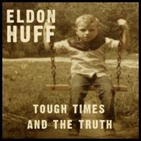 Tough Times and the Truth by Eldon Huff