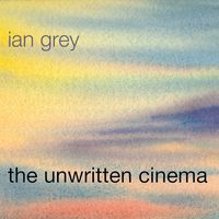 The Unwritten Cinema by Ian Grey