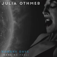 SINGLE - "Hungry Days (Make Me Feel)"  by Julia Othmer