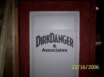 "Yeah, I'm Dirk Danger.  That's what it says on the door."
