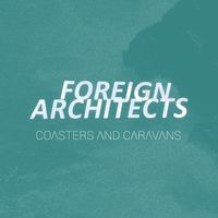 Coasters and Caravans EP by Foreign Architects
