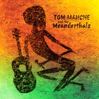 Tom Manche & the Meanderthals by Tom Manche