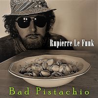 Bad Pistachio by Rupierre Le Funk